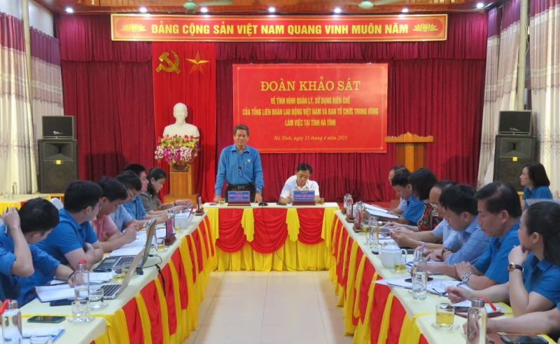 Đoàn khảo sát tình hình giao, quản lý, sử dụng biên chế của Ban Tổ chức Trung ương và Tổng LĐLĐ Việt Nam làm việc tại LĐLĐ tỉnh Hà Tĩnh