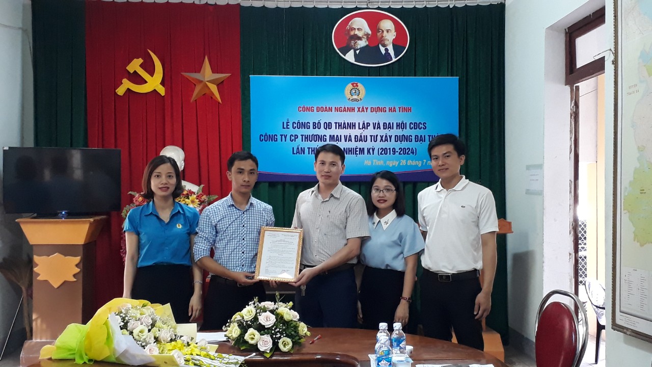 CĐN Xây dựng: Công bố quyết định thành lập và Đại hội CĐCS CTCP Thương mại và Đầu tư XD Đại Thành