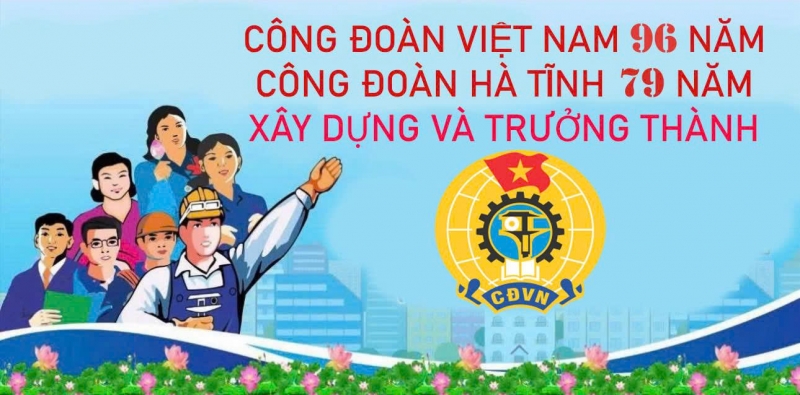 Chúc mừng kỷ niệm 96 năm Ngày thành lập Công đoàn Việt Nam (28/7/1929 - 28/7/2025)