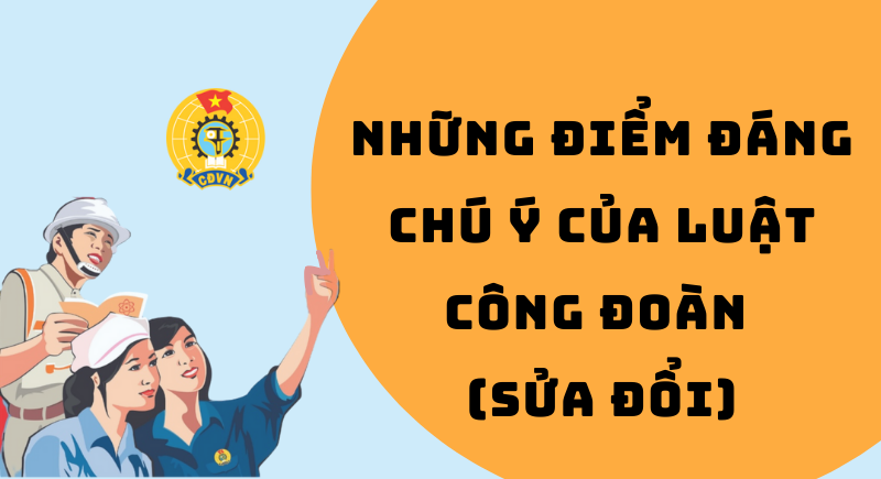 [Infographic] Những điểm đáng chú ý của Luật Công đoàn (sửa đổi)