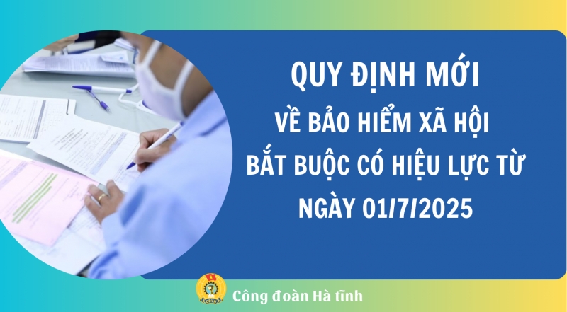 Quy định mới về bảo hiểm xã hội bắt buộc có hiệu lực từ ngày 01/7/2025