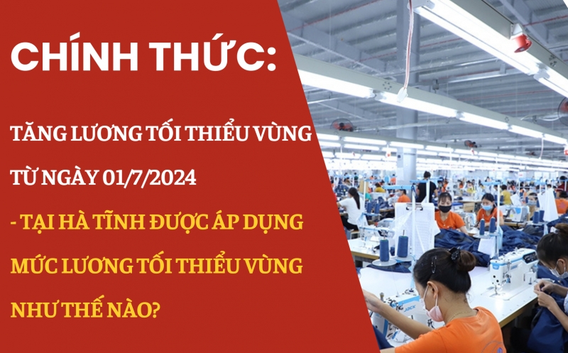 Chính thức: Tăng lương tối thiểu vùng từ ngày 01/7/2024 - Tại Hà Tĩnh được áp dụng mức lương tối thiểu vùng như thế nào?