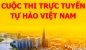 Tổ chức Cuộc thi trực tuyến “Tự hào Việt Nam”